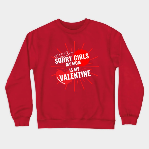 Sorry Girls My Mom Is My Valentine Crewneck Sweatshirt by QUENSLEY SHOP